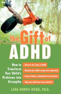 The Gift of ADHD: How to Transform Your Child's Problems Into Strengths